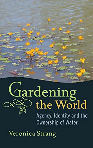 Gardening the World: Agency, Identity and the Ownership of Water