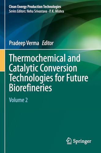 Thermochemical and Catalytic Conversion Technologies for Future Biorefineries: Volume 2 (Clean Energy Production Technologies)