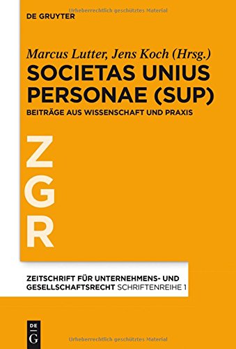 Societas Unius Personae (SUP): Beiträge aus Wissenschaft und Praxis (Zeitschrift für Unternehmens- und Gesellschaftsrecht/ZGR - Schriftenreihe, Band 1)