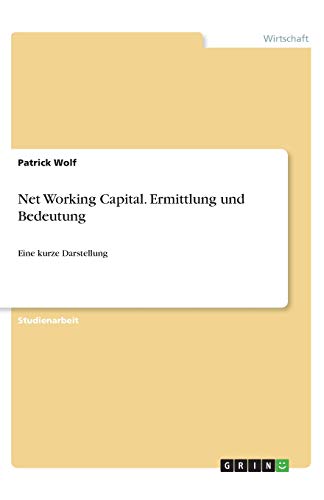 Net Working Capital. Ermittlung und Bedeutung: Eine kurze Darstellung