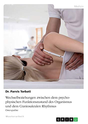 Wechselbeziehungen zwischen dem psycho-physischen Funktionszustand des Organismus und dem Craniosakralen Rhythmus: Osteopathie