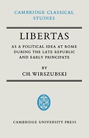 Libertas as a Political Idea at Rome during the Late Republic and Early Principate (Cambridge Classical Studies)