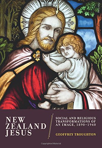 New Zealand Jesus: Social and Religious Transformations of an Image, 1890-1940