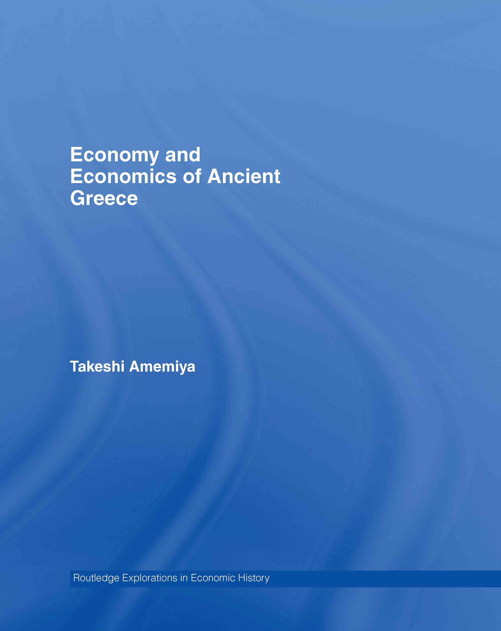 Economy and Economics of Ancient Greece (Routledge Explorations in Economic History, Band 33)