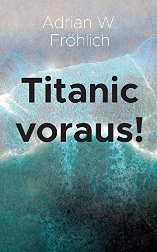 Titanic voraus!: Ein Essay