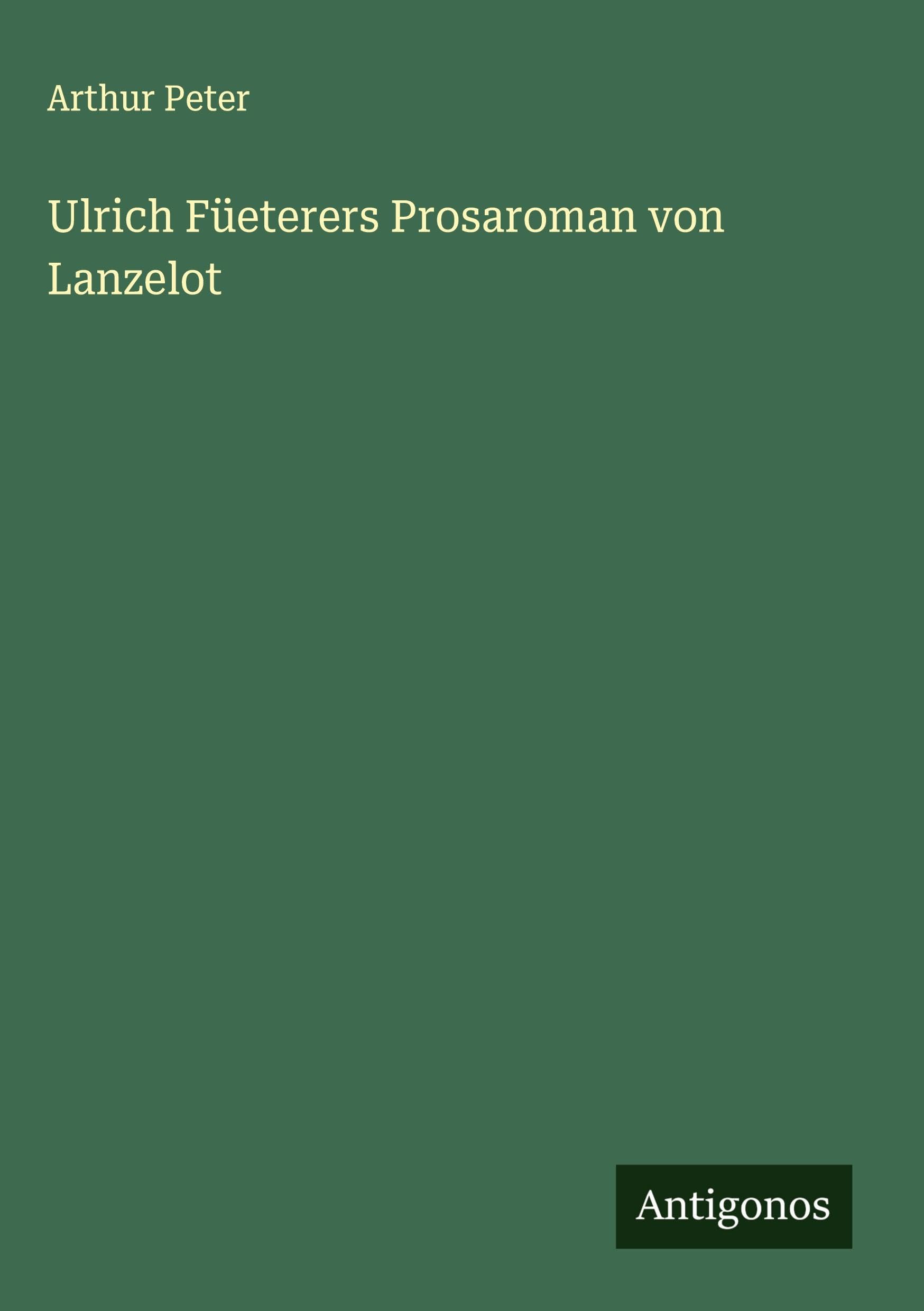 Ulrich Füeterers Prosaroman von Lanzelot
