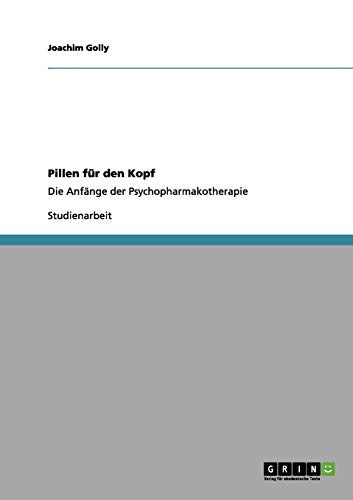 Pillen für den Kopf: Die Anfänge der Psychopharmakotherapie