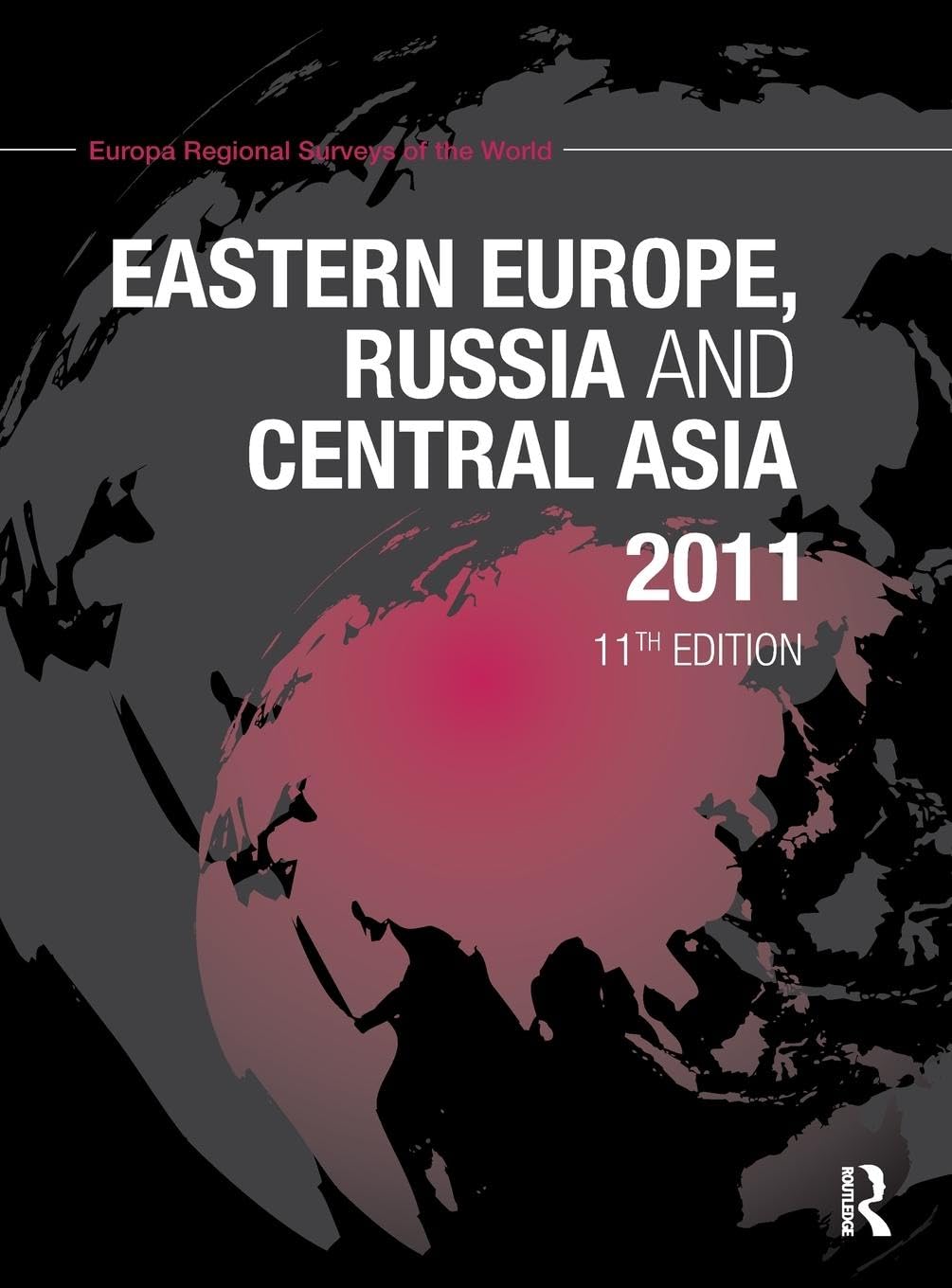 Eastern Europe, Russia and Central Asia 2011 (Europa Regional Surveys of the World)