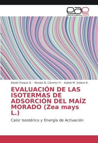 EVALUACIÓN DE LAS ISOTERMAS DE ADSORCIÓN DEL MAÍZ MORADO (Zea mays L.): Calor Isostérico y Energía de Activación