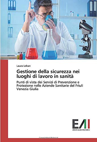 Gestione della sicurezza nei luoghi di lavoro in sanità: Punti di vista dei Servizi di Prevenzione e Protezione nelle Aziende Sanitarie del Friuli Venezia Giulia