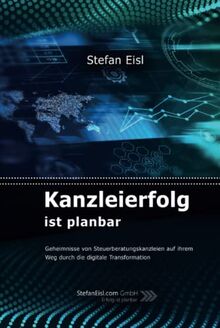 Kanzleierfolg ist planbar: Geheimnisse von Steuerberatungskanzleien auf ihrem Weg durch die digitale Transformation