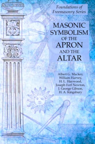 William Harvey Masonic Symbolism Of The Apron And The Altar, Foundations Of Freemasonry Series