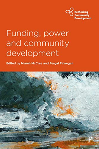 Funding, power and community development (Rethinking Community Development)