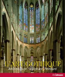 L'art gothique : architecture, sculpture, peinture