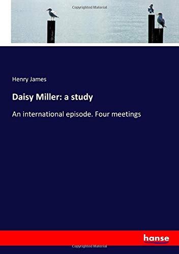 Daisy Miller: a study: An international episode. Four meetings