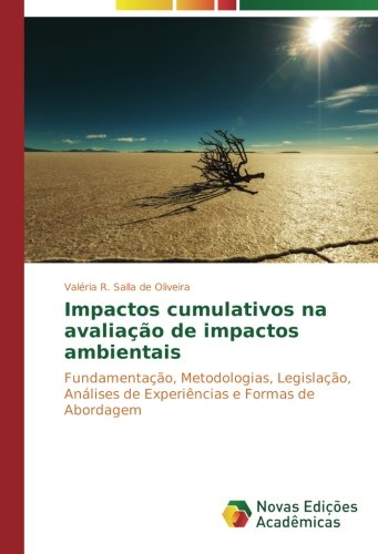 Impactos cumulativos na avaliação de impactos ambientais: Fundamentação, Metodologias, Legislação, Análises de Experiências e Formas de Abordagem
