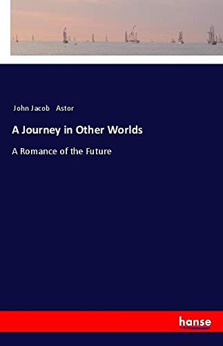 A Journey in Other Worlds: A Romance of the Future