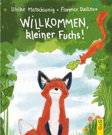 Willkommen, kleiner Fuchs!: Bilderbuch