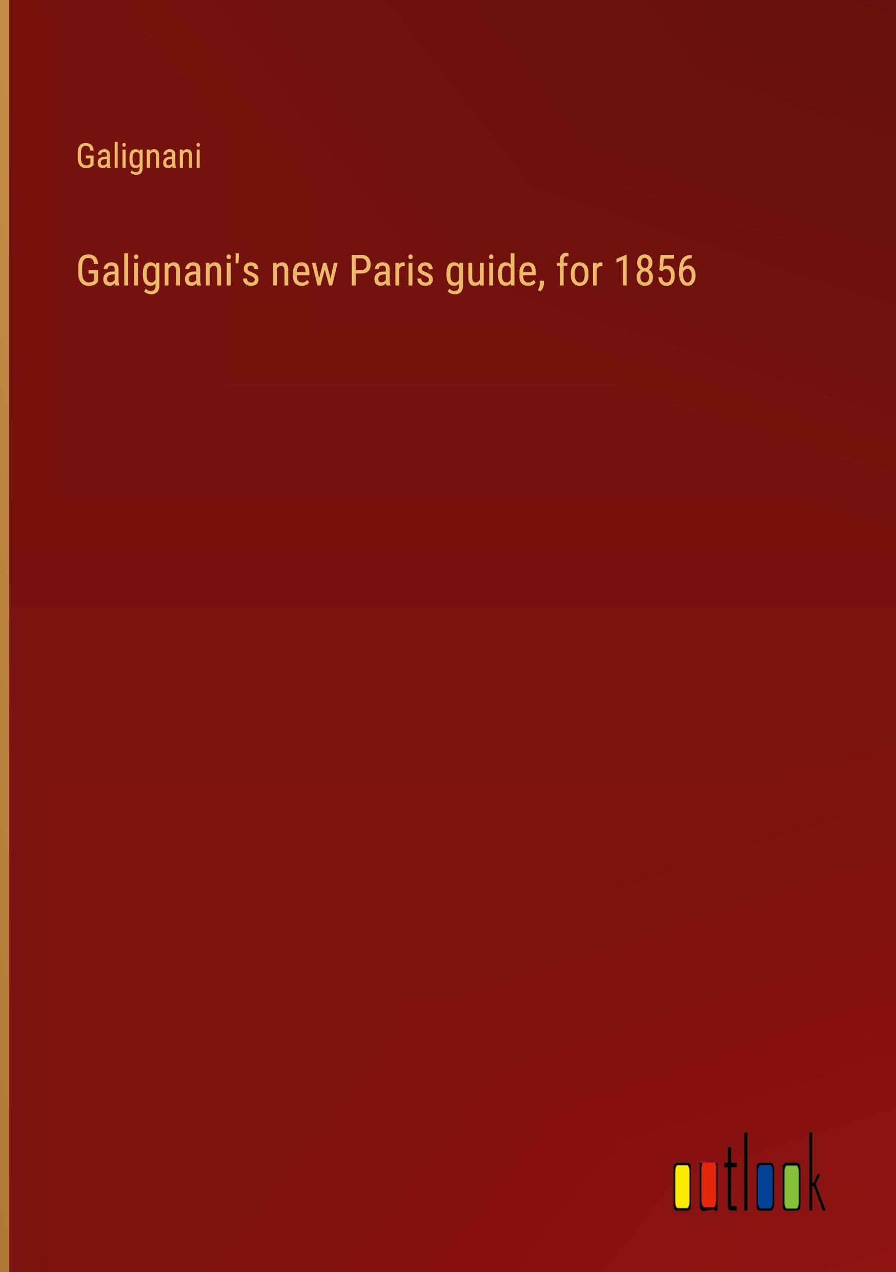 Galignani's new Paris guide, for 1856