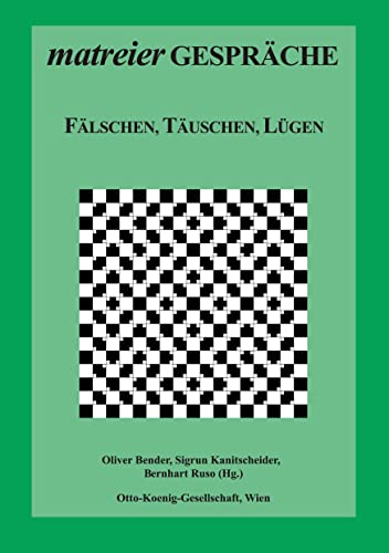Fälschen, Täuschen, Lügen (Matreier Gespräche zur Kulturethologie, Band 45)