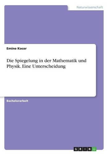 Die Spiegelung in der Mathematik und Physik. Eine Unterscheidung