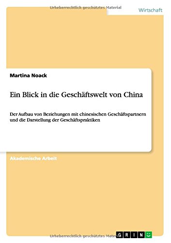 Ein Blick in die Geschäftswelt von China: Der Aufbau von Beziehungen mit chinesischen Geschäftspartnern und die Darstellung der Geschäftspraktiken