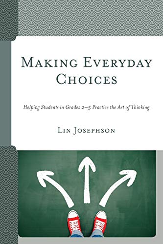 Making Everyday Choices: Helping Students in Grades 2-5 Practice the Art of Thinking