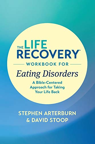 The Life Recovery Workbook for Eating Disorders: A Bible-Centered Approach for Taking Your Life Back