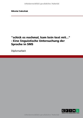 schick es nochmal, kam kein text mit... - Eine linguistische Untersuchung der Sprache in SMS