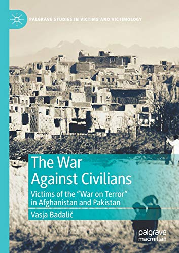 The War Against Civilians: Victims of the “War on Terror” in Afghanistan and Pakistan (Palgrave Studies in Victims and Victimology)