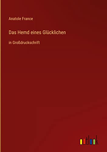 Das Hemd eines Glücklichen: in Großdruckschrift