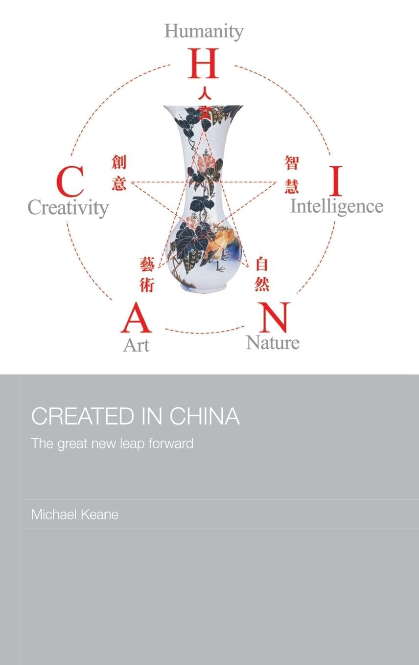 Created in China: The Great New Leap Forward (Routledge Media, Culture and Social Change in Asia, 11, Band 11)