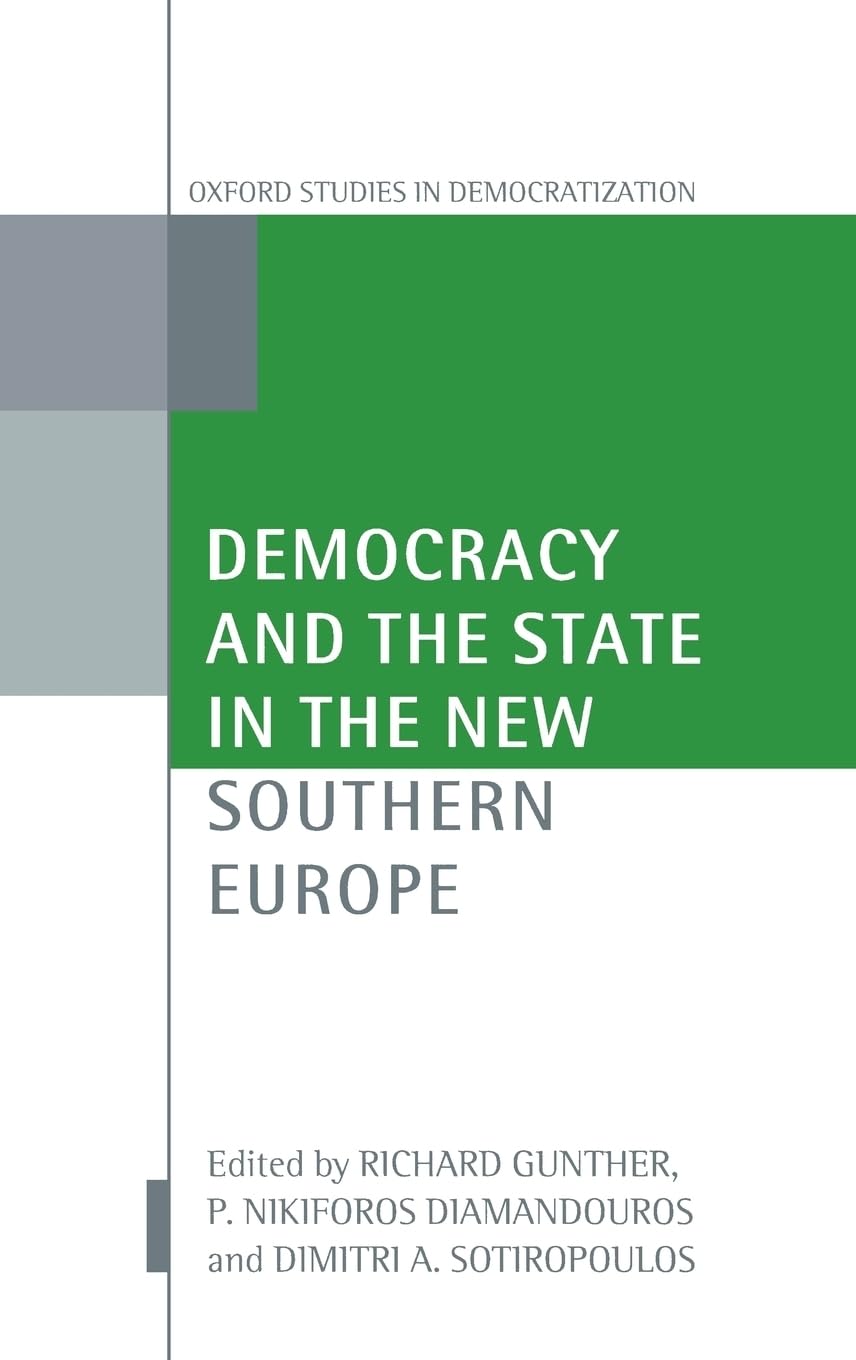Democracy and the State in the New Southern Europe (Oxford Studies in Democratization)