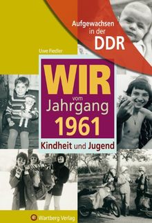 Aufgewachsen in der DDR - Wir vom Jahrgang 1961 - Kindheit und Jugend