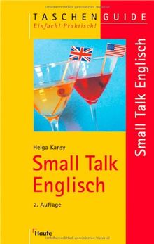 Small Talk Englisch: Für Einsteiger und Profis,  die ihre Kenntnisse rasch auffrischen wollen