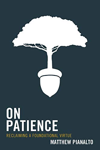 On Patience: Reclaiming a Foundational Virtue
