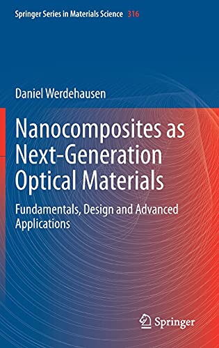Nanocomposites as Next-Generation Optical Materials: Fundamentals, Design and Advanced Applications (Springer Series in Materials Science, 316, Band 316)