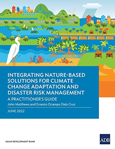 Integrating Nature-Based Solutions for Climate Change Adaptation and Disaster Risk Management: A Practitioner's Guide