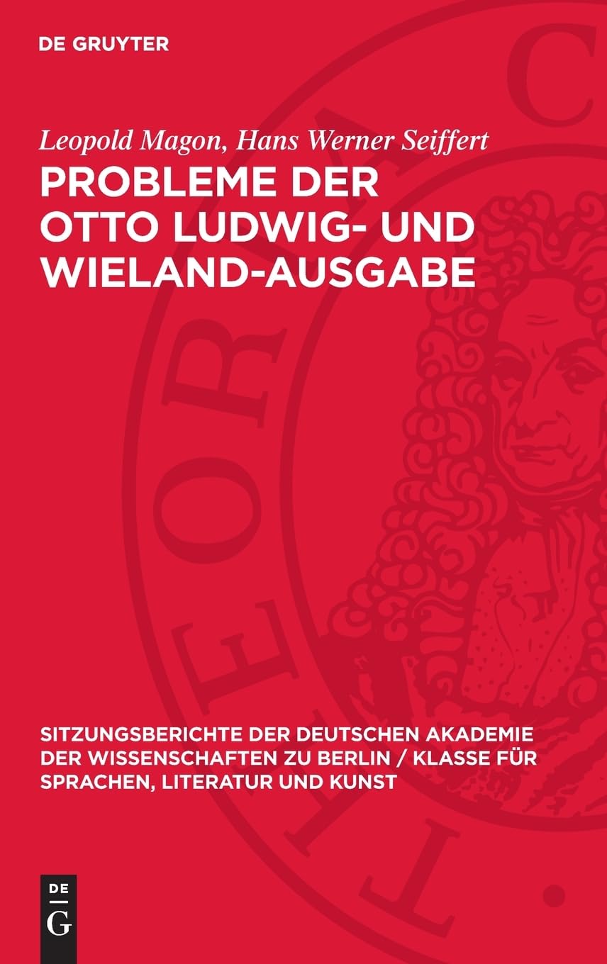 Probleme der Otto Ludwig- und Wieland-Ausgabe (Sitzungsberichte der Deutschen Akademie der Wissenschaften zu Berlin / Klasse für Sprachen, Literatur und Kunst, 1958,1)