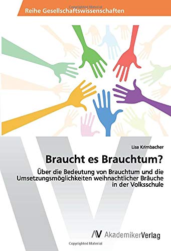 Braucht es Brauchtum?: Über die Bedeutung von Brauchtum und die Umsetzungsmöglichkeiten weihnachtlicher Bräuche in der Volksschule