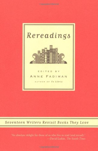 Rereadings: Seventeen Writers Revisit Books They Love