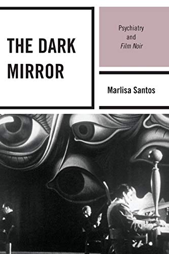 The Dark Mirror: Psychiatry and Film Noir