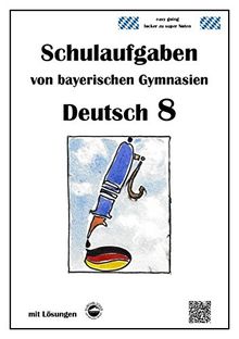 Deutsch 8 , Schulaufgaben von bayerischen Gymnasien mit Lösungen