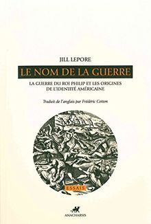 Le nom de la guerre: La Guerre du Roi Philip et les origines de l'identité américaine von Lepore, Jill  | Buch | Zustand gut