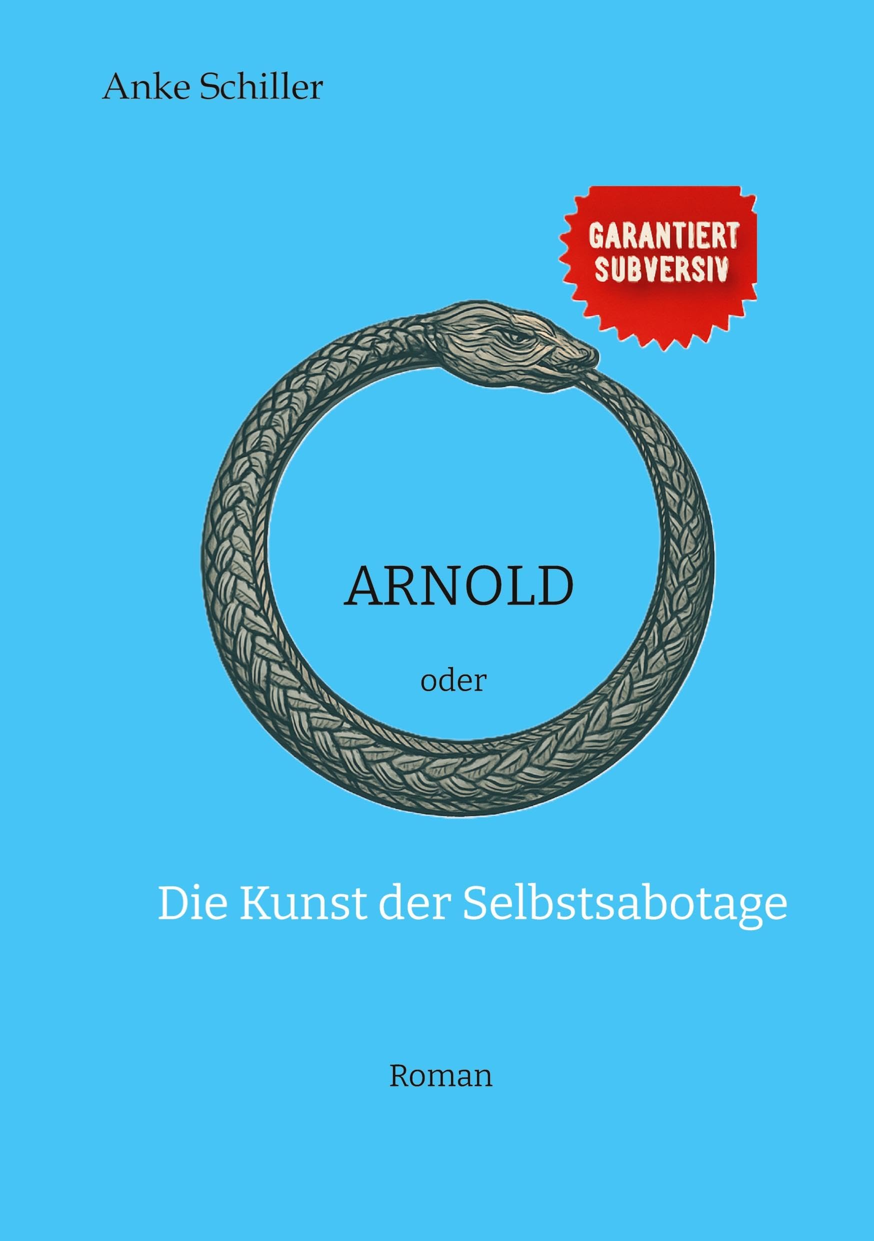 Arnold: oder Die Kunst der Selbstsabotage