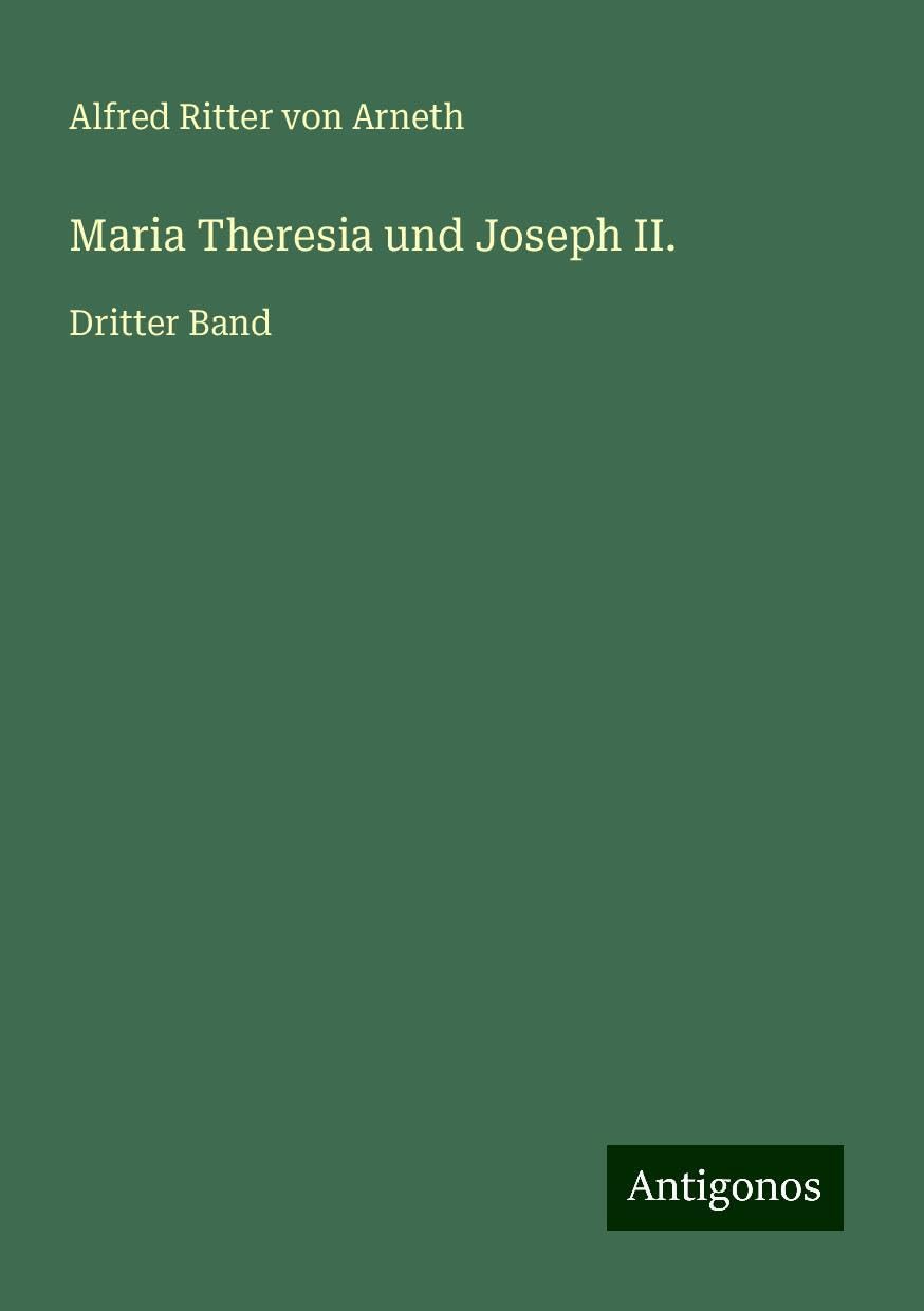 Maria Theresia und Joseph II.: Dritter Band