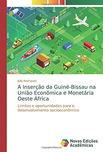 A Inserção da Guiné-Bissau na União Econômica e Monetária Oeste África: Limites e oportunidades para o desenvolvimento socioeconômico