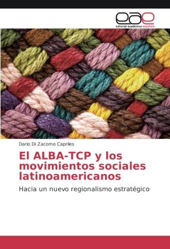 El ALBA-TCP y los movimientos sociales latinoamericanos: Hacia un nuevo regionalismo estratégico