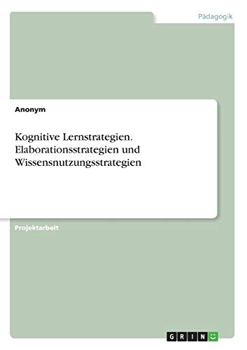 Kognitive Lernstrategien. Elaborationsstrategien und Wissensnutzungsstrategien