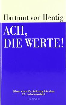 Ach, die Werte!: Ein öffentliches Bewußtsein von zwiespältigen Aufgaben. Über eine Erziehung für das 21. Jahrhundert